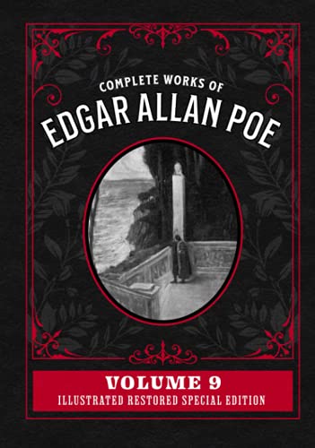 Complete Works of Edgar Allan Poe Volume 9: Illustrated Restored Special Edition Complete Works of Edgar Allan Poe Volume 9: Illustrated Restored Special Edition