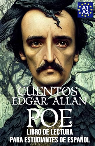Cuentos de Edgar Allan Poe. Libro de lectura para estudiantes de español. Nivel A1-A2: Tales by Edgar Allan Poe. Reading Book For Spanish Learners. Level A1-A2 Cuentos de Edgar Allan Poe. Libro de lectura para estudiantes de español. Nivel A1-A2: Tales by Edgar Allan Poe. Reading Book For Spanish Learners. Level A1-A2