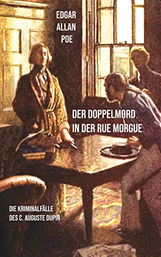 Der Doppelmord in der Rue Morgue: Die Kriminalfälle des C. Auguste Dupin