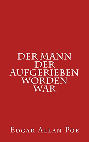 Der Mann der aufgerieben worden war Der Mann der aufgerieben worden war