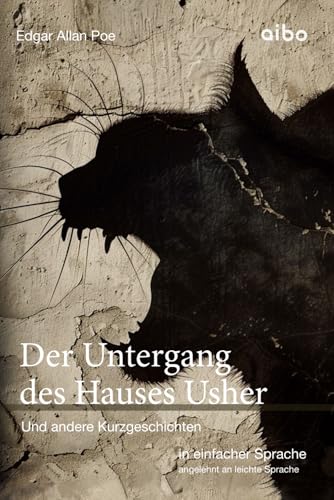 Der Untergang des Hauses Usher und andere Kurzgeschichten in einfacher Sprache: angelehnt an leichte Sprache (Weltliteratur in einfacher Sprache: angelehnt an leichte Sprache) von aibo publishing GmbH