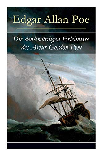 Die denkwürdigen Erlebnisse des Artur Gordon Pym: Ein mystisches Abenteuer Die denkwürdigen Erlebnisse des Artur Gordon Pym: Ein mystisches Abenteuer