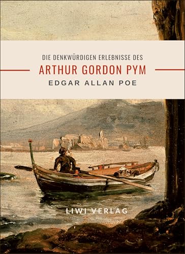 Edgar Allan Poe: Die denkwürdigen Erlebnisse des Arthur Gordon Pym Edgar Allan Poe: Die denkwürdigen Erlebnisse des Arthur Gordon Pym von LIWI Literatur- und Wissenschaftsverlag
