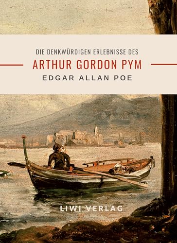 Edgar Allan Poe: Die denkwürdigen Erlebnisse des Arthur Gordon Pym Edgar Allan Poe: Die denkwürdigen Erlebnisse des Arthur Gordon Pym von LIWI Literatur- und Wissenschaftsverlag