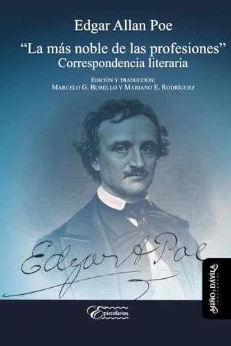 Edgar Allan Poe: “La más noble de las profesiones”: Correspondencia literaria (Epìstolarios, Band 3) von Miño y Dávila editores