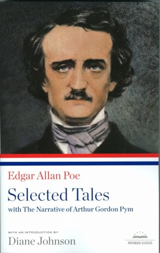 Edgar Allan Poe: Selected Tales with The Narrative of Arthur Gordon Pym: A Library of America Paperback Classic Edgar Allan Poe: Selected Tales with The Narrative of Arthur Gordon Pym: A Library of America Paperback Classic