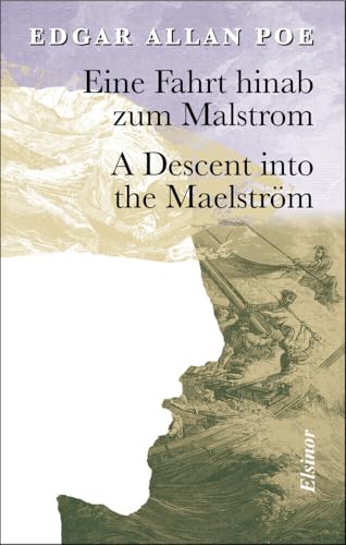 Eine Fahrt Hinab zum Malstrom - A Descent into the Maelström: Zweisprachige Ausgabe Eine Fahrt Hinab zum Malstrom - A Descent into the Maelström: Zweisprachige Ausgabe von Elsinor Verlag