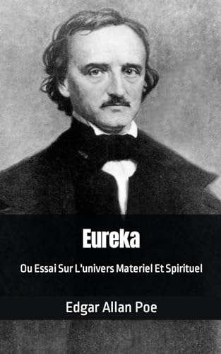 Eureka Ou Essai Sur L'univers Materiel Et Spirituel: Edgar Allan Poe von Independently published