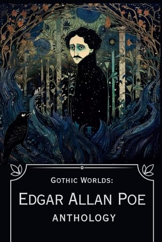 Gothic Worlds: Edgar Allan Poe Anthology : Illustrated Gothic Worlds: Edgar Allan Poe Anthology : Illustrated von Independently published