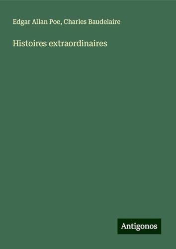 Histoires extraordinaires Histoires extraordinaires von Antigonos Verlag