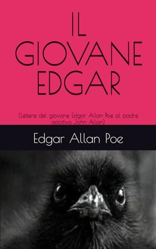 IL GIOVANE EDGAR: (Lettere del giovane Edgar Allan Poe al padre adottivo John Allan, con il racconto William Wilson) von Independently published