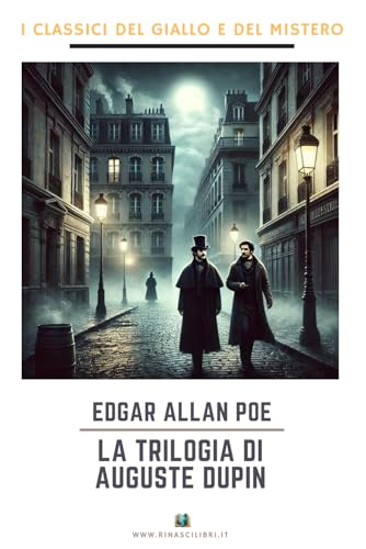 La trilogia di Auguste Dupin: I Delitti della Rue Morgue - Il Mistero di Marie Roget - La Lettera Rubata La trilogia di Auguste Dupin: I Delitti della Rue Morgue - Il Mistero di Marie Roget - La Lettera Rubata von Independently published