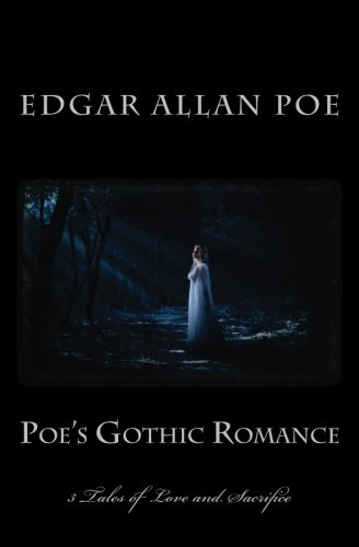 Poe's Gothic Romance - 3 Tales of Love and Sacrifice: Morella - Ligeia - Eleonora (1st. Page Classics)