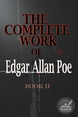 THE COMPLETE WORK OF EDGAR ALLAN POE | The Raven Edition | BOOK 2: Rebirth Special Edition | ANNOTATED THE COMPLETE WORK OF EDGAR ALLAN POE | The Raven Edition | BOOK 2: Rebirth Special Edition | ANNOTATED von Independently published