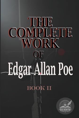 THE COMPLETE WORK OF EDGAR ALLAN POE | The Raven Edition | BOOK 2: Rebirth Special Edition | ANNOTATED THE COMPLETE WORK OF EDGAR ALLAN POE | The Raven Edition | BOOK 2: Rebirth Special Edition | ANNOTATED von Independently published
