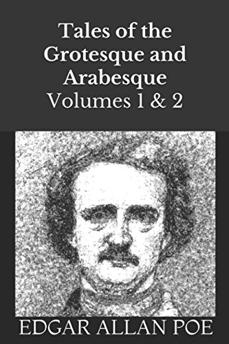Tales of the Grotesque and Arabesque: Volume 1 and 2 Tales of the Grotesque and Arabesque: Volume 1 and 2