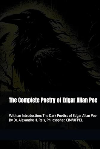 The Complete Poetry of Edgar Allan Poe: With an Introduction: The Dark Poetics of Edgar Allan Poe By Dr. Alexandre H. Reis, Philosopher, CIM/UFPEL The Complete Poetry of Edgar Allan Poe: With an Introduction: The Dark Poetics of Edgar Allan Poe By Dr. Alexandre H. Reis, Philosopher, CIM/UFPEL von Independently published
