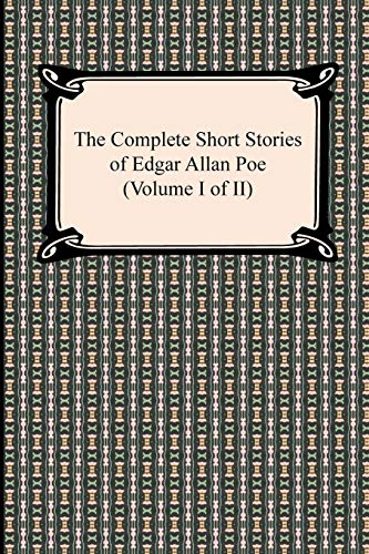 The Complete Short Stories of Edgar Allan Poe (Volume I of II)