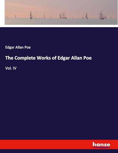 The Complete Works of Edgar Allan Poe: Vol. IV The Complete Works of Edgar Allan Poe: Vol. IV von hansebooks