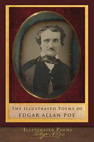 The Illustrated Poems of Edgar Allan Poe: Complete-Includes The Poetic Principle The Illustrated Poems of Edgar Allan Poe: Complete-Includes The Poetic Principle