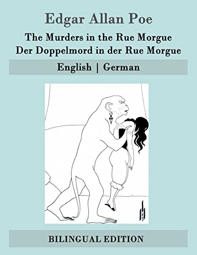 The Murders in the Rue Morgue / Der Doppelmord in der Rue Morgue: English | German von Createspace Independent Publishing Platform
