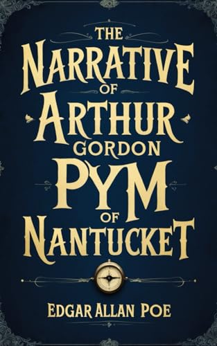 The Narrative of Arthur Gordon Pym of Nantucket: A Dark and Thrilling Descent into the Abyss from the Mind Behind Edgar Allan Poe Tales The Narrative of Arthur Gordon Pym of Nantucket: A Dark and Thrilling Descent into the Abyss from the Mind Behind Edgar Allan Poe Tales von Independently published