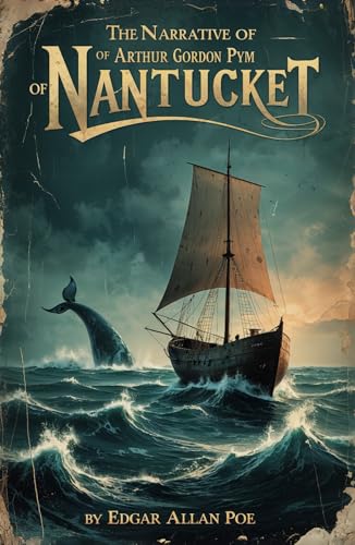 The Narrative of Arthur Gordon Pym of Nantucket: A Gripping Tale of Survival and Mystery at Sea The Narrative of Arthur Gordon Pym of Nantucket: A Gripping Tale of Survival and Mystery at Sea von Independently published