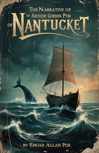 The Narrative of Arthur Gordon Pym of Nantucket: A Gripping Tale of Survival and Mystery at Sea The Narrative of Arthur Gordon Pym of Nantucket: A Gripping Tale of Survival and Mystery at Sea von Independently published