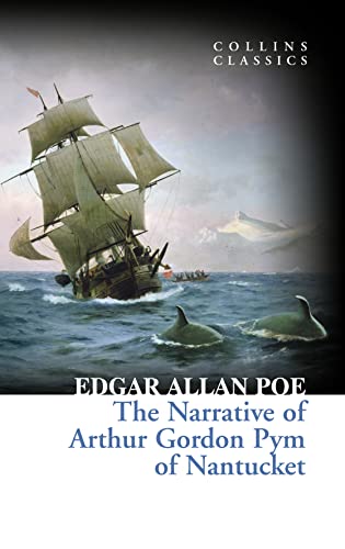 The Narrative of Arthur Gordon Pym of Nantucket: Edgar Allan Poe (Collins Classics)