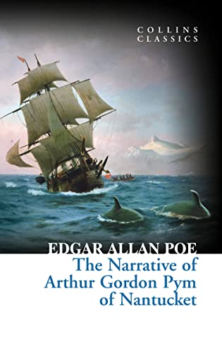 The Narrative of Arthur Gordon Pym of Nantucket: Edgar Allan Poe (Collins Classics)