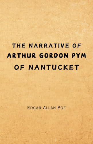 The Narrative of Arthur Gordon Pym of Nantucket: Remastered Original Classic The Narrative of Arthur Gordon Pym of Nantucket: Remastered Original Classic von Independently published