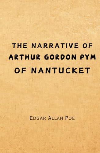 The Narrative of Arthur Gordon Pym of Nantucket: Remastered Original Classic The Narrative of Arthur Gordon Pym of Nantucket: Remastered Original Classic von Independently published
