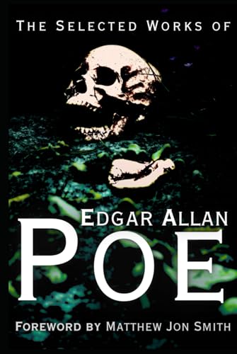 The Selected Works of Edgar Allan Poe: Foreword by Matthew Jon Smith The Selected Works of Edgar Allan Poe: Foreword by Matthew Jon Smith von Independently published