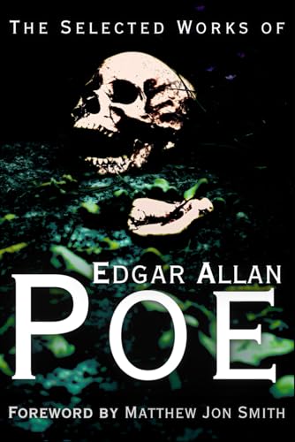 The Selected Works of Edgar Allan Poe: Foreword by Matthew Jon Smith The Selected Works of Edgar Allan Poe: Foreword by Matthew Jon Smith von Independently published