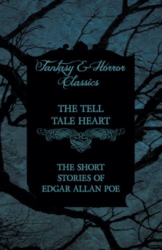 The Tell Tale Heart - The Short Stories of Edgar Allan Poe (Fantasy and Horror Classics)