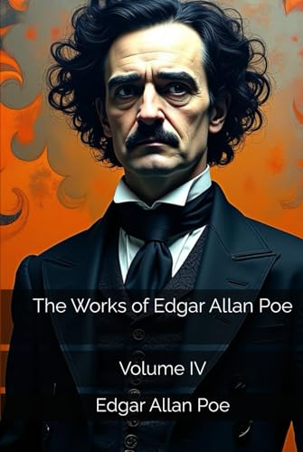 The Works of Edgar Allan Poe: Volume IV The Works of Edgar Allan Poe: Volume IV