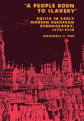 A People Born to Slavery": Russia in Early Modern European Ethnography, 1476-1748 (Studies of the Harriman Institute)