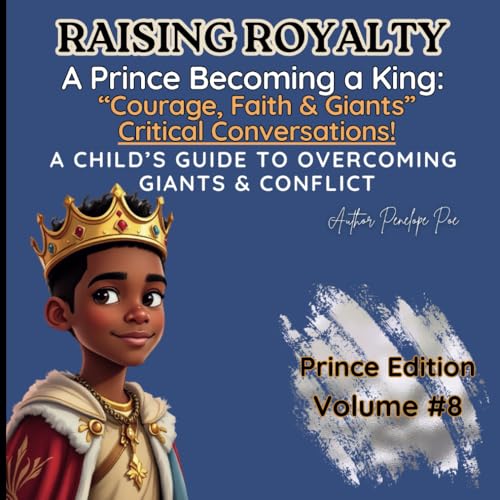 Raising Royalty! Prince Becoming A King.: “Courage, Faith & Giants”! A Child's Guide To Overcoming Giants & Conflict. (Raising Royalty: A Prince Becoming A King, Band 8) von Independently published