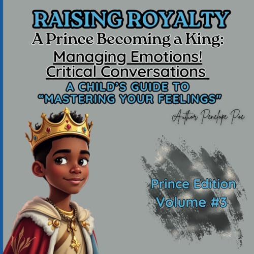 Raising Royalty! Prince Becoming A King: Understanding My Emotions.: Prince Becoming A King: Understanding My Emotions. A Child’s Guide TO ... Royalty: A Prince Becoming A King, Band 3) von Independently published