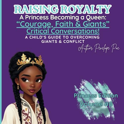 Raising Royalty! Princess Becoming A Queen.: “Courage, Faith & Giants”! A Child's Guide To Overcoming Giants & Conflict. (Raising Royalty: A Princess Becoming A Queen., Band 8) von Independently published