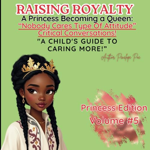Raising Royalty: A Princess Becoming A Queen!: "A Child's Guide to Navigating the Thought of 'Nobody Cares' and Why It's Okay to Care! von Independently published