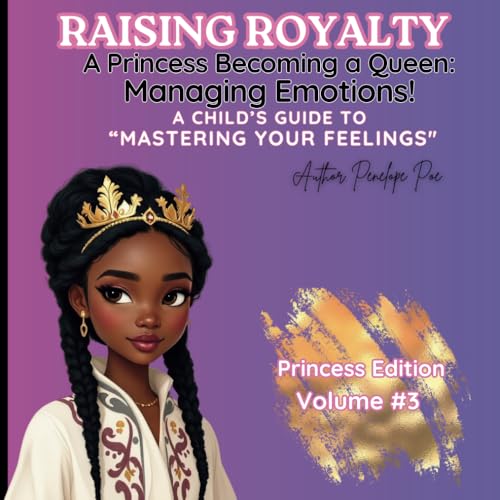 Raising Royalty: A Princess Becoming a Queen: A Princess Becoming a Queen: Managing Emotions! A Child’s Guide TO “Mastering Your Feelings" von Independently published