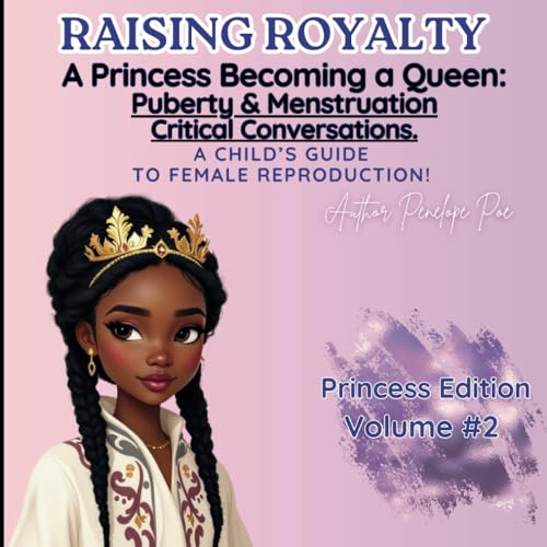 Raising Royalty: A Princess Becoming a Queen: Puberty, Menstruation, & Babies! A Child’s Guide to understanding where do babies come from! von Independently published