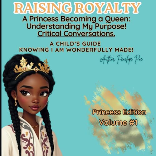 Raising Royalty: A Princess Becoming a Queen: Understanding My Purpose In Life! A Child’s Guide to Embracing God’s Plan & Knowing I Am Wonderfully Made! Princess Edition von Independently published