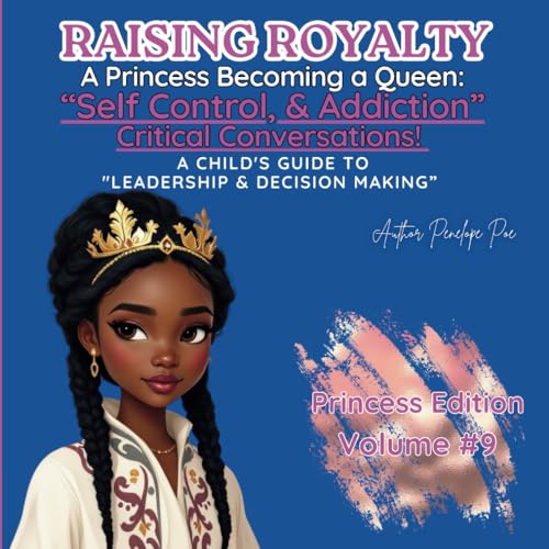 Raising Royalty: Princess Becoming A Queen! Sin, Self-Control, & Addiction!: A Child’s Guide to Understanding Leadership & Decision Making (Raising Royalty: A Princess Becoming A Queen., Band 9) von Independently published