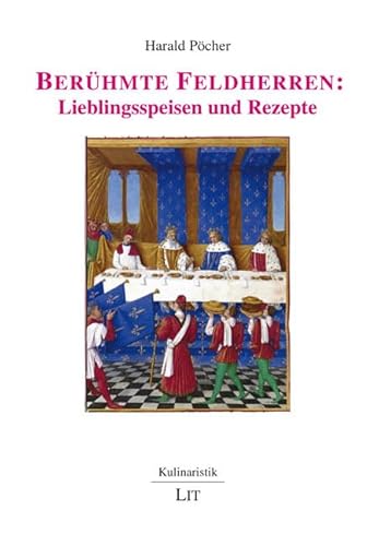 Berühmte Feldherren: Lieblingsspeisen und Rezepte von Lit Verlag