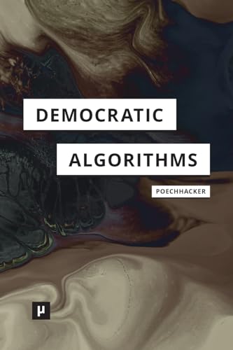 Democratic Algorithms: Ethnography of a Public Recommender System Democratic Algorithms: Ethnography of a Public Recommender System von meson press eG