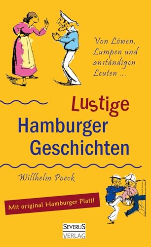 Von Löwen, Lumpen und anständigen Leuten: Lustige Hamburger Geschichten. Mit Plattdeutsch: Von Löwen, Lumpen und anständigen Leuten. Plattdütsch, Hochdeutsch oder im Hamburger Dialekt von Severus Verlag