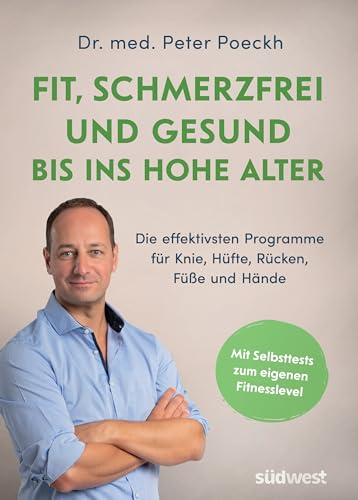 Fit, schmerzfrei und gesund bis ins hohe Alter: Die effektivsten Programme für Knie, Hüfte, Rücken, Füße und Hände. Mit Selbsttests zum eigenen Fitnesslevel. Die besten Übungen für Ü50, Ü60 und Ü70 von Suedwest Verlag