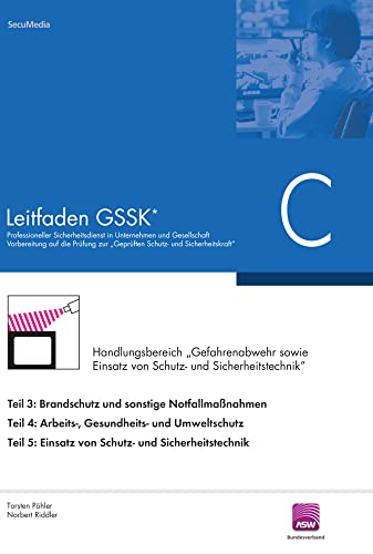 Leitfaden GSSK* (vorher Unternehmenssicherheit): Teil C: Gefahrenabwehr und Einsatz von Schutz- und Sicherheitstechnik